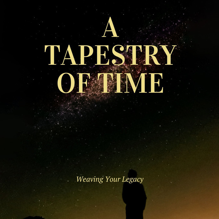 A Tapestry of Time: Weaving Your Legacy