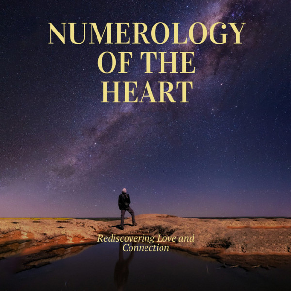 Numerology of the Heart: Rediscovering Love and Connection