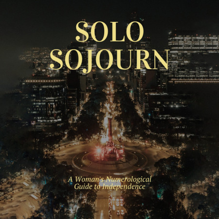 Solo Sojourn: A Woman's Numerological Guide to Independence