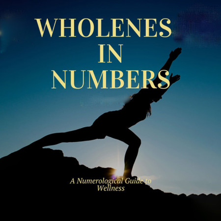 Wholeness in Numbers: A Numerological Guide to Wellness